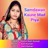 About Samdawan Kaune Mad Piya Song